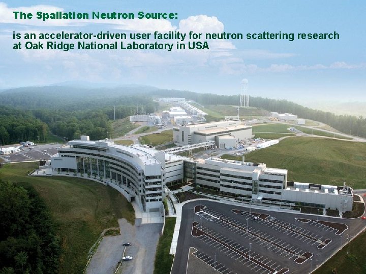 The Spallation Neutron Source: is an accelerator-driven user facility for neutron scattering research at