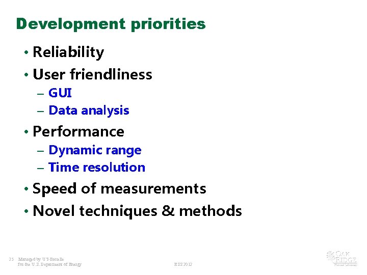 Development priorities • Reliability • User friendliness – GUI – Data analysis • Performance