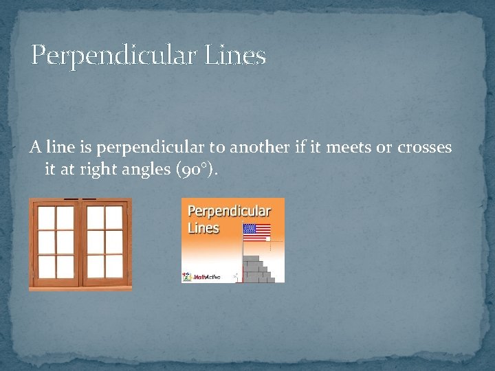 Perpendicular Lines A line is perpendicular to another if it meets or crosses it