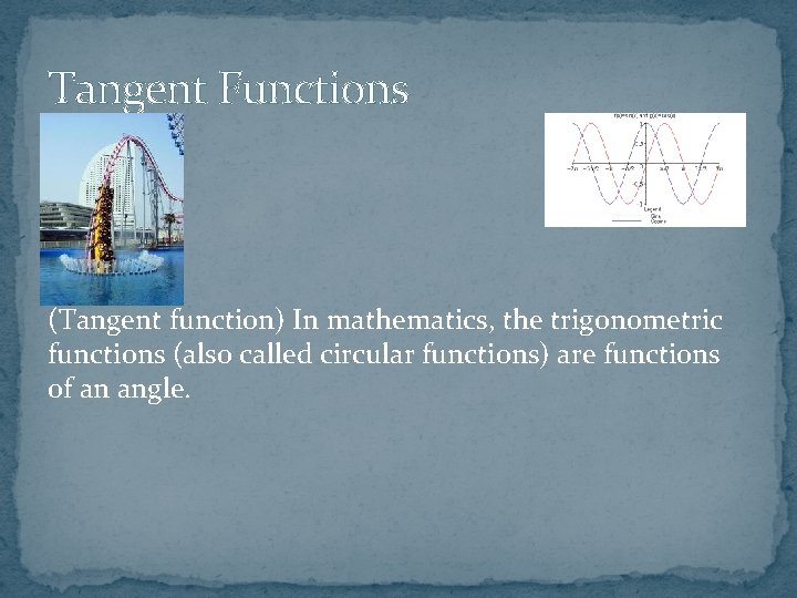 Tangent Functions (Tangent function) In mathematics, the trigonometric functions (also called circular functions) are