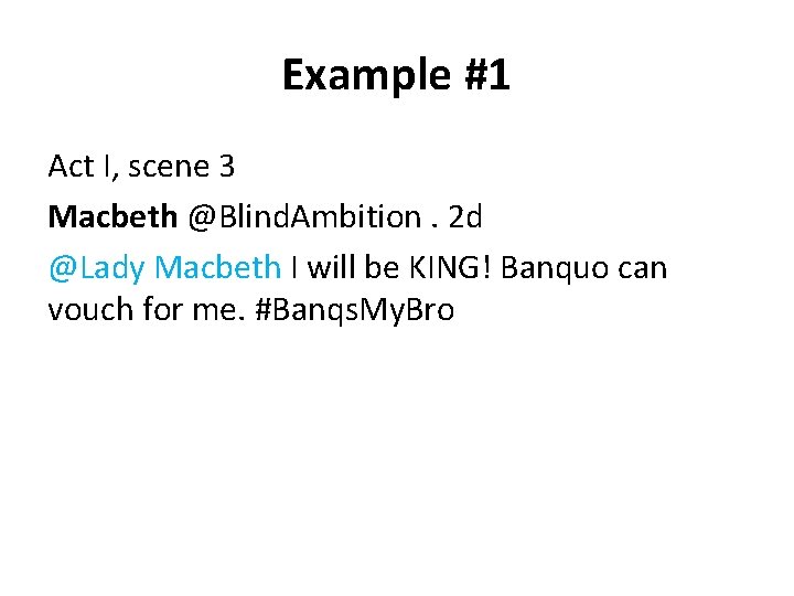 Example #1 Act I, scene 3 Macbeth @Blind. Ambition. 2 d @Lady Macbeth I