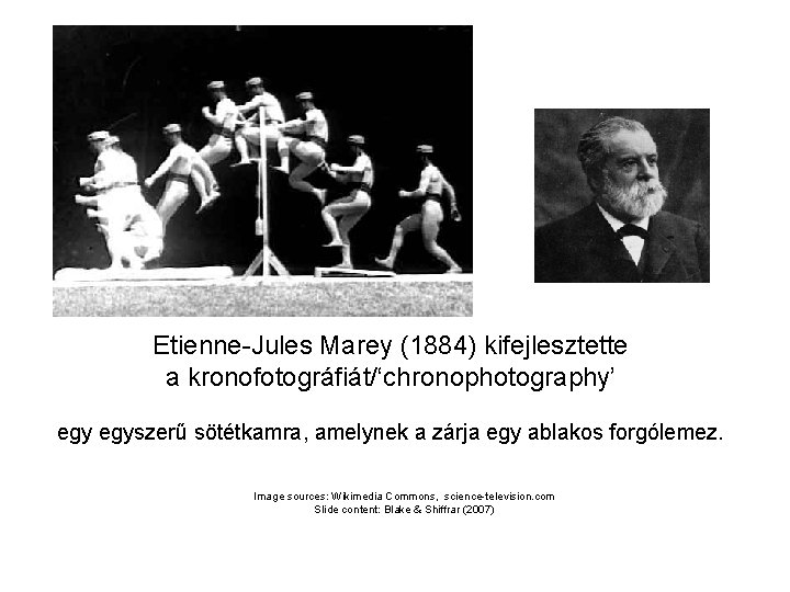 Etienne-Jules Marey (1884) kifejlesztette a kronofotográfiát/‘chronophotography’ egyszerű sötétkamra, amelynek a zárja egy ablakos forgólemez.