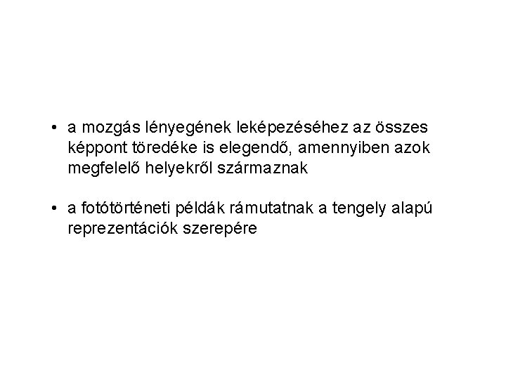  • a mozgás lényegének leképezéséhez az összes képpont töredéke is elegendő, amennyiben azok