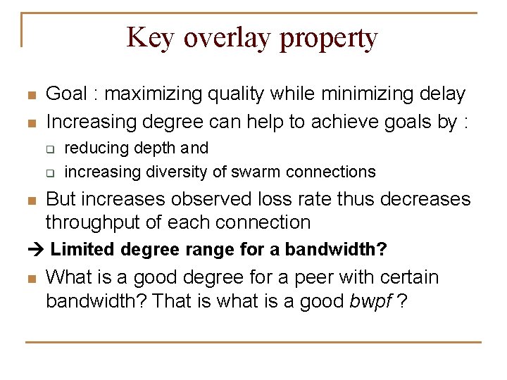 Key overlay property n n Goal : maximizing quality while minimizing delay Increasing degree