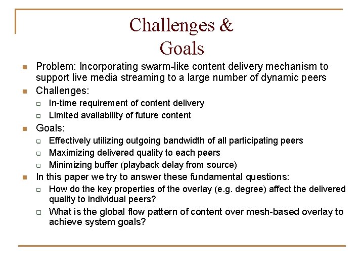 Challenges & Goals n n Problem: Incorporating swarm-like content delivery mechanism to support live