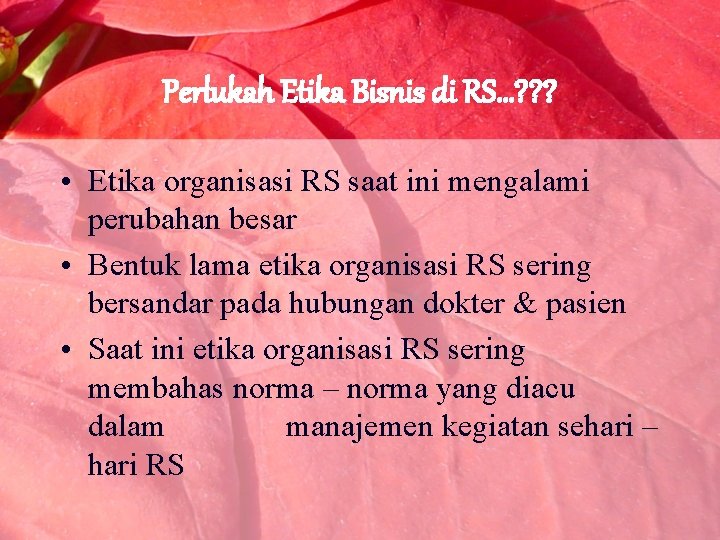 Perlukah Etika Bisnis di RS…? ? ? • Etika organisasi RS saat ini mengalami