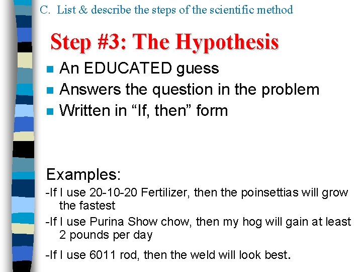 C. List & describe the steps of the scientific method Step #3: The Hypothesis C. List & describe the steps of the scientific method Step #3: The Hypothesis