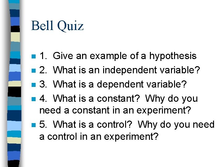 Bell Quiz n n n 1. Give an example of a hypothesis 2. What Bell Quiz n n n 1. Give an example of a hypothesis 2. What