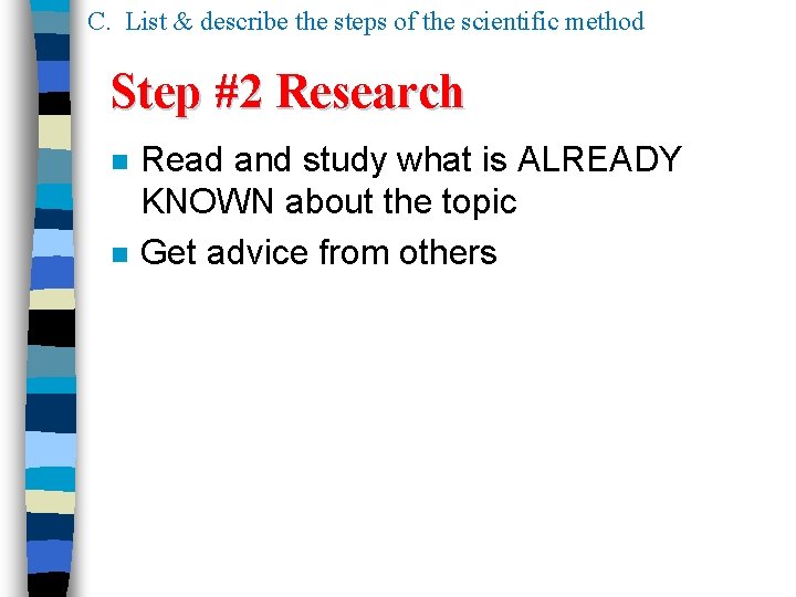C. List & describe the steps of the scientific method Step #2 Research n C. List & describe the steps of the scientific method Step #2 Research n