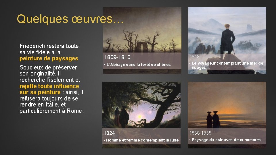 Quelques œuvres… Friederich restera toute sa vie fidèle à la peinture de paysages. Soucieux Quelques œuvres… Friederich restera toute sa vie fidèle à la peinture de paysages. Soucieux