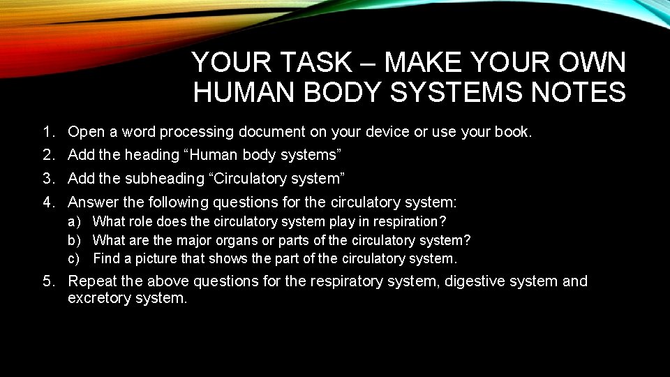 YOUR TASK – MAKE YOUR OWN HUMAN BODY SYSTEMS NOTES 1. Open a word