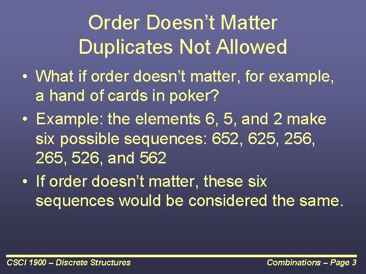 Order Doesn’t Matter Duplicates Not Allowed • What if order doesn’t matter, for example,