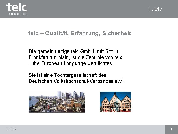 1. telc – Qualität, Erfahrung, Sicherheit Die gemeinnützige telc Gmb. H, mit Sitz in