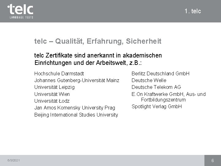 1. telc – Qualität, Erfahrung, Sicherheit telc Zertifikate sind anerkannt in akademischen Einrichtungen und 1. telc – Qualität, Erfahrung, Sicherheit telc Zertifikate sind anerkannt in akademischen Einrichtungen und