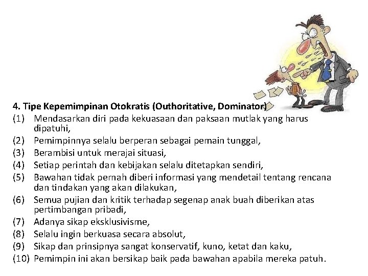 4. Tipe Kepemimpinan Otokratis (Outhoritative, Dominator) (1) Mendasarkan diri pada kekuasaan dan paksaan mutlak