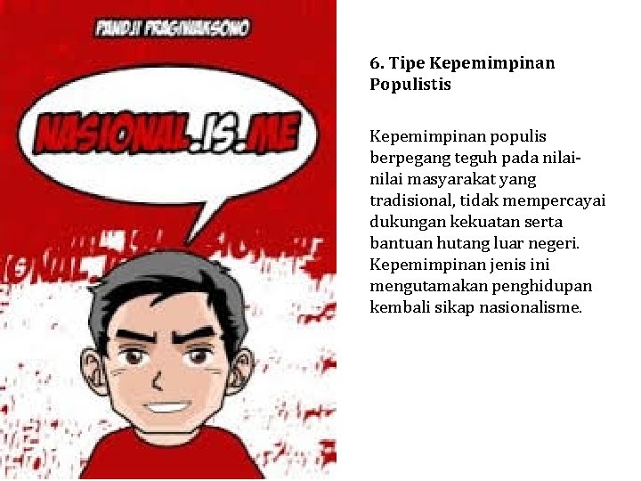 6. Tipe Kepemimpinan Populistis Kepemimpinan populis berpegang teguh pada nilai masyarakat yang tradisional, tidak