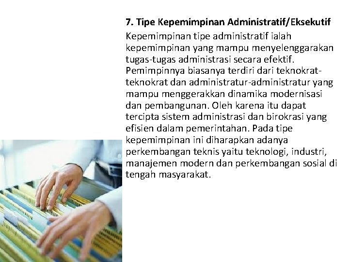 7. Tipe Kepemimpinan Administratif/Eksekutif Kepemimpinan tipe administratif ialah kepemimpinan yang mampu menyelenggarakan tugas-tugas administrasi