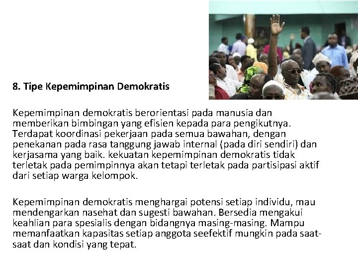 8. Tipe Kepemimpinan Demokratis Kepemimpinan demokratis berorientasi pada manusia dan memberikan bimbingan yang efisien