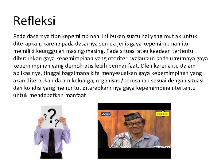 Refleksi Pada dasarnya tipe kepemimpinan ini bukan suatu hal yang mutlak untuk diterapkan, karena