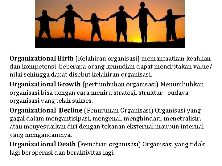 Organizational Birth (Kelahiran organisasi) memanfaatkan keahlian dan kompetensi, beberapa orang kemudian dapat menciptakan value/