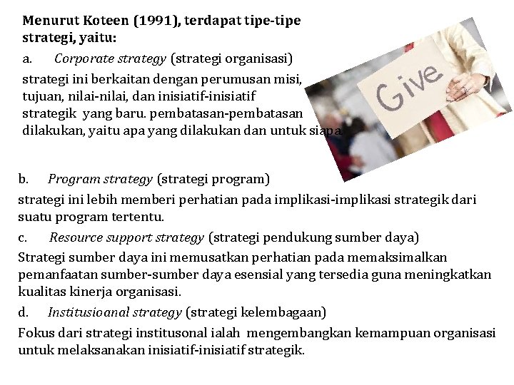 Menurut Koteen (1991), terdapat tipe-tipe strategi, yaitu: a. Corporate strategy (strategi organisasi) strategi ini