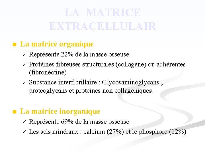 LA MATRICE EXTRACELLULAIR n La matrice organique ü ü ü n Représente 22% de