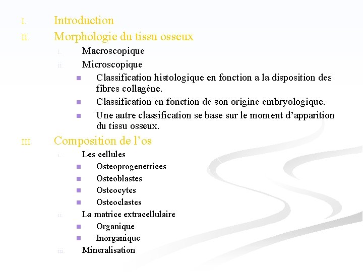 I. II. Introduction Morphologie du tissu osseux i. ii. III. Macroscopique Microscopique n Classification