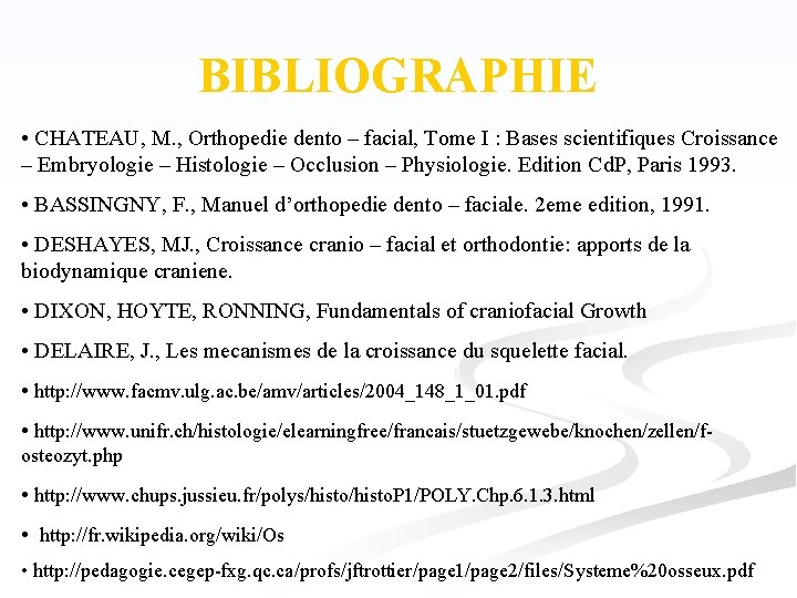 BIBLIOGRAPHIE • CHATEAU, M. , Orthopedie dento – facial, Tome I : Bases scientifiques