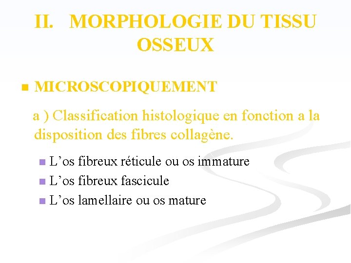 II. MORPHOLOGIE DU TISSU OSSEUX n MICROSCOPIQUEMENT a ) Classification histologique en fonction a