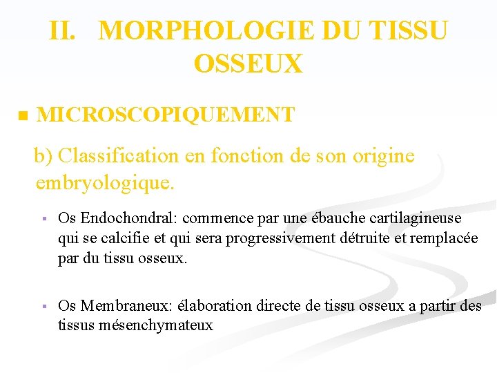 II. MORPHOLOGIE DU TISSU OSSEUX n MICROSCOPIQUEMENT b) Classification en fonction de son origine