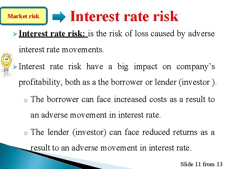 Market risk Ø Interest rate risk: is the risk of loss caused by adverse