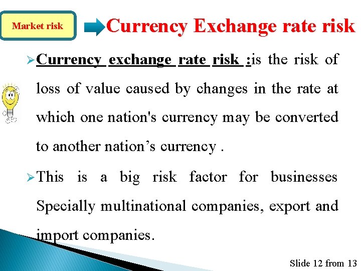 Currency Exchange rate risk Market risk ØCurrency exchange rate risk : is the risk