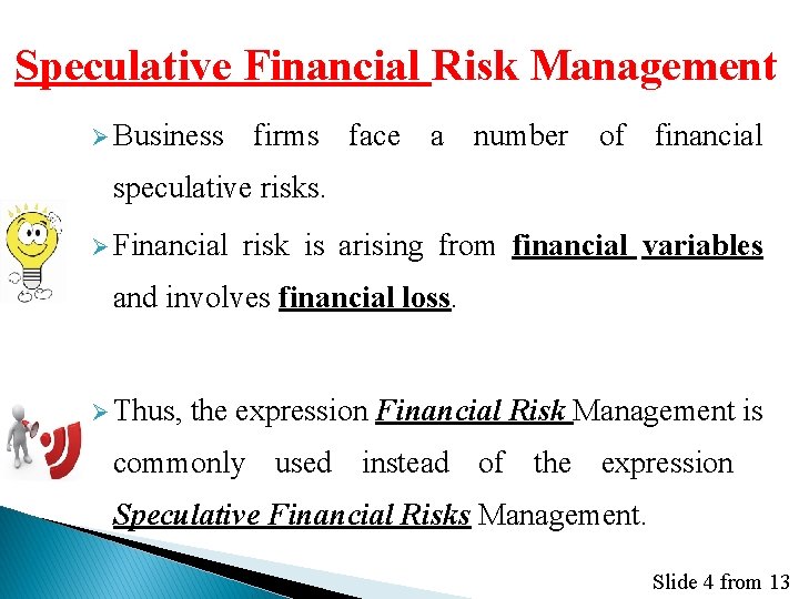 Speculative Financial Risk Management Ø Business firms face a number of financial speculative risks.