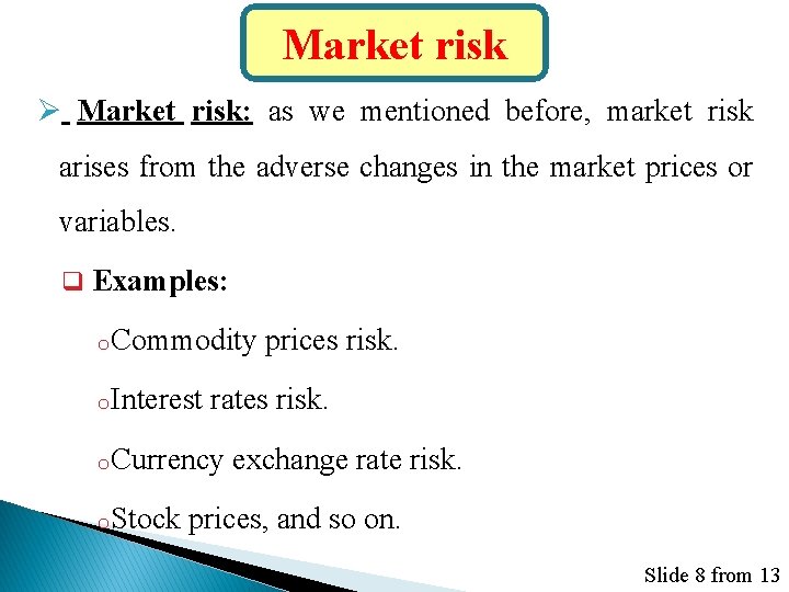 Market risk Ø Market risk: as we mentioned before, market risk arises from the