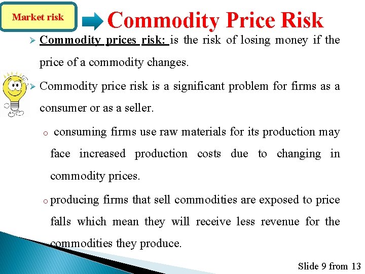 Market risk Ø Commodity Price Risk prices risk: is the risk of losing money