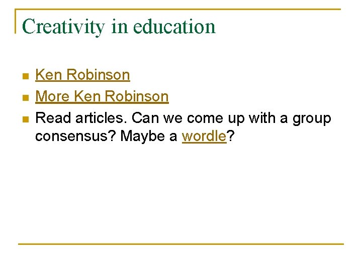 Creativity in education n Ken Robinson More Ken Robinson Read articles. Can we come