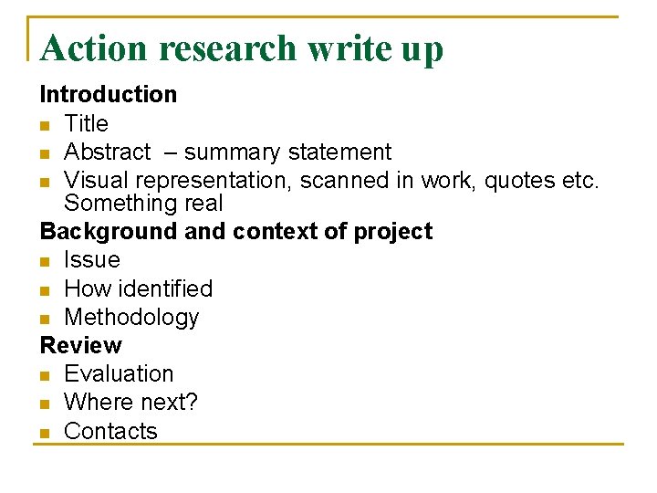 Action research write up Introduction n Title n Abstract – summary statement n Visual
