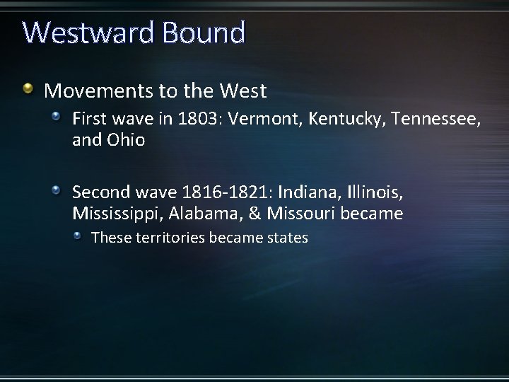 Westward Bound Movements to the West First wave in 1803: Vermont, Kentucky, Tennessee, and