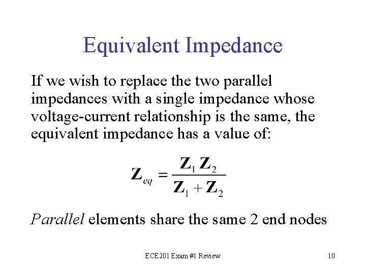 Equivalent Impedance If we wish to replace the two parallel impedances with a single