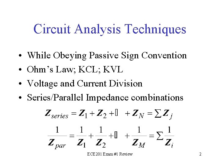 Circuit Analysis Techniques • • While Obeying Passive Sign Convention Ohm’s Law; KCL; KVL