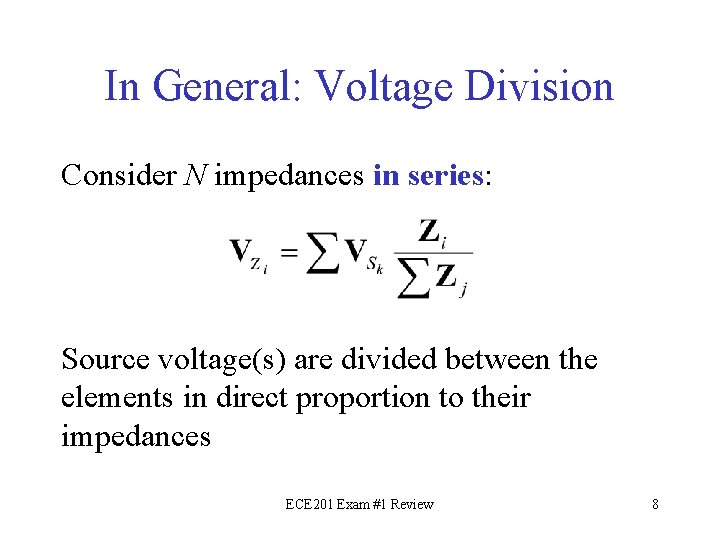 In General: Voltage Division Consider N impedances in series: Source voltage(s) are divided between
