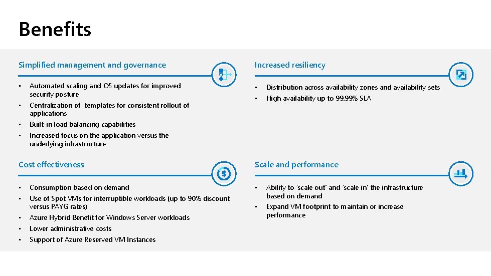 Benefits Simplified management and governance • Automated scaling and OS updates for improved security Benefits Simplified management and governance • Automated scaling and OS updates for improved security
