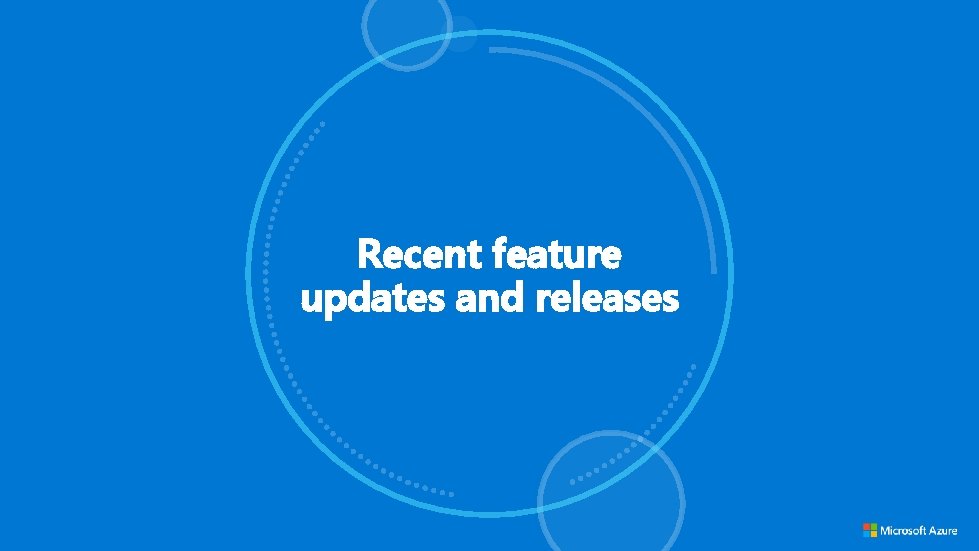 Recent feature updates and releases Recent feature updates and releases