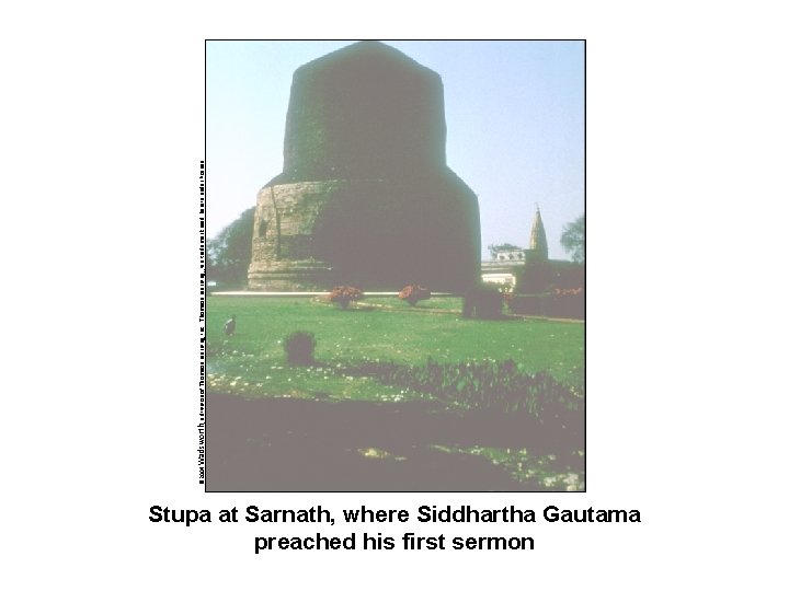 Stupa at Sarnath, where Siddhartha Gautama preached his first sermon © 2004 Wadsworth, a
