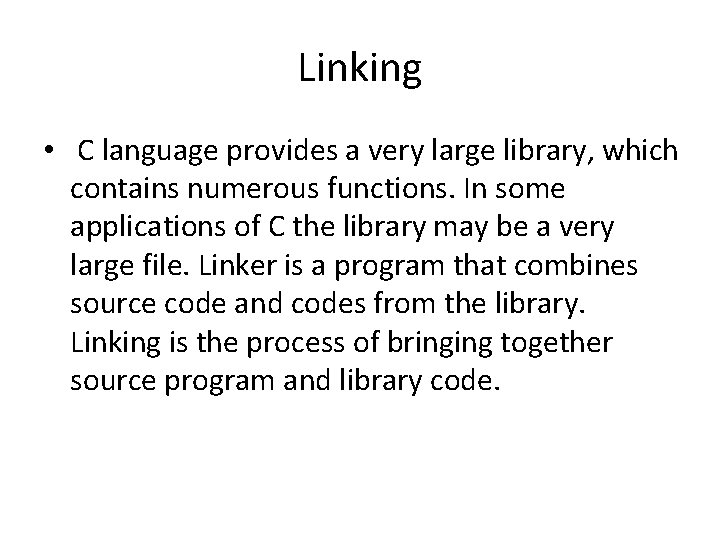 Linking • C language provides a very large library, which contains numerous functions. In Linking • C language provides a very large library, which contains numerous functions. In
