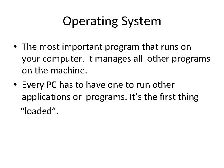 Operating System • The most important program that runs on your computer. It manages Operating System • The most important program that runs on your computer. It manages