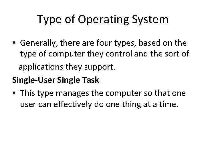 Type of Operating System • Generally, there are four types, based on the type Type of Operating System • Generally, there are four types, based on the type