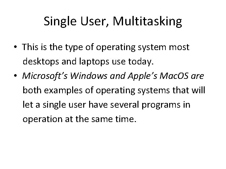 Single User, Multitasking • This is the type of operating system most desktops and Single User, Multitasking • This is the type of operating system most desktops and