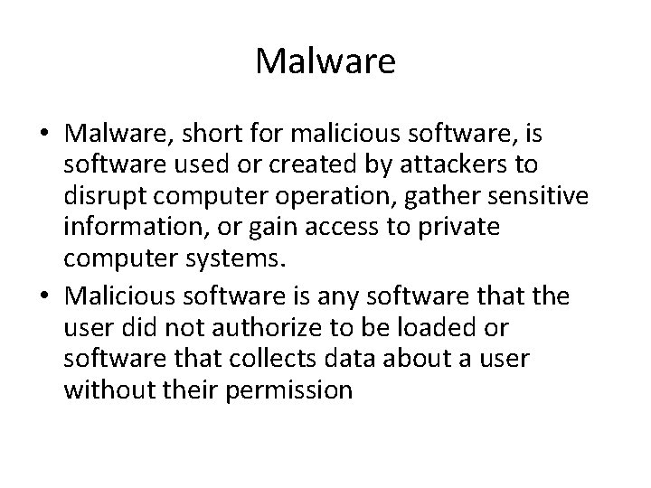 Malware • Malware, short for malicious software, is software used or created by attackers Malware • Malware, short for malicious software, is software used or created by attackers