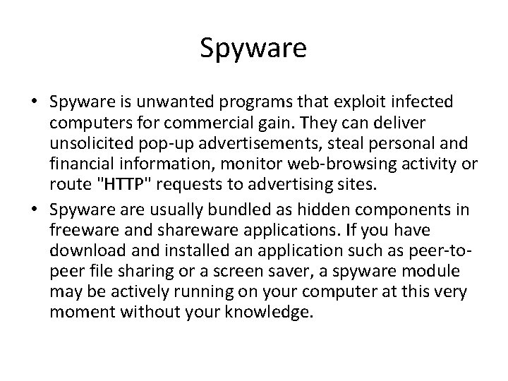 Spyware • Spyware is unwanted programs that exploit infected computers for commercial gain. They Spyware • Spyware is unwanted programs that exploit infected computers for commercial gain. They